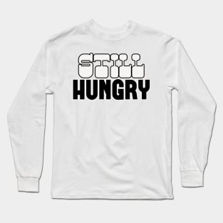 Still Hungry Long Sleeve T-Shirt